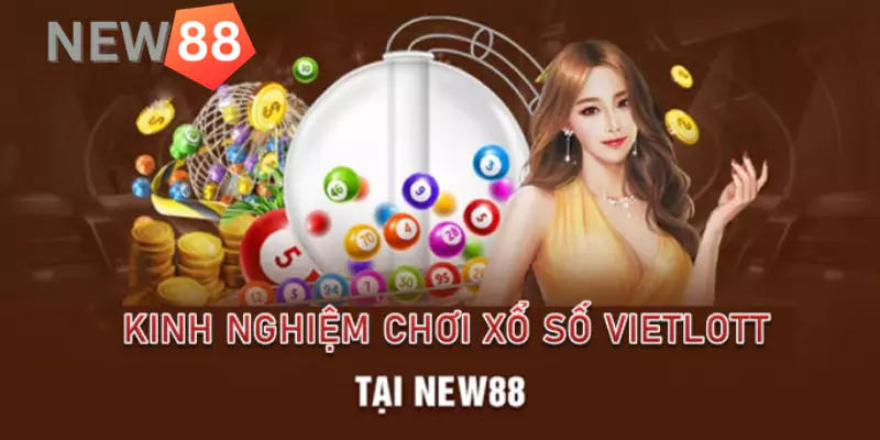 Hướng dẫn cách chơi xổ số Vietlott tại New88 Mới 2025 Kinh nghiệm chơi xổ số Vietlott hay bất bại