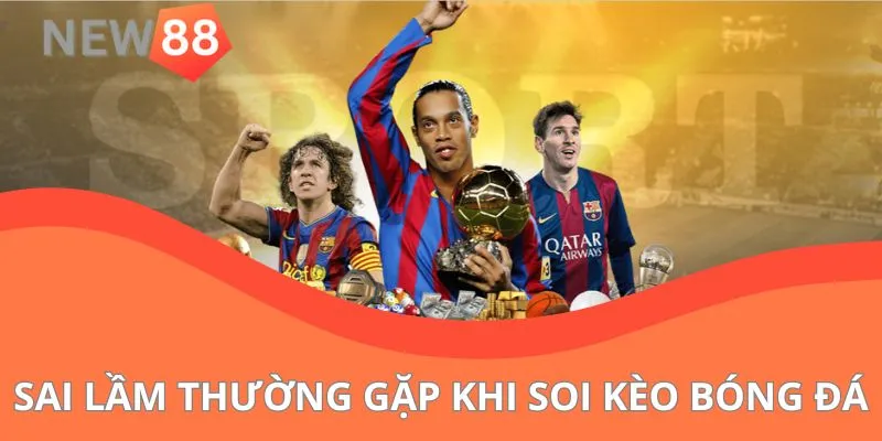 Sai Lầm Thường Gặp Khi Soi Kèo Bóng Đá Của Tân Thủ New88 Sai Lầm Thường Gặp Khi Soi Kèo Bóng Đá Của Tân Thủ